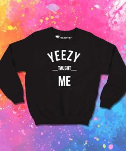 Yeezy Taught Me Quote Sweatshirt