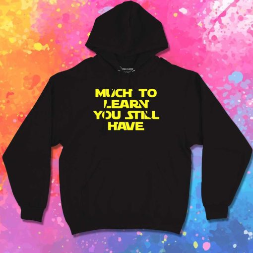 Yoda Much To Learn You Have Still Hoodie