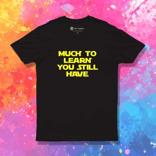 Yoda Much To Learn You Have Still T-Shirt