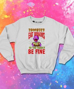 Zombie Eat Brains You Should Be Fine Sweatshirt