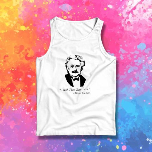 Albert Einstein Fuck Flat Earthers Tank Top