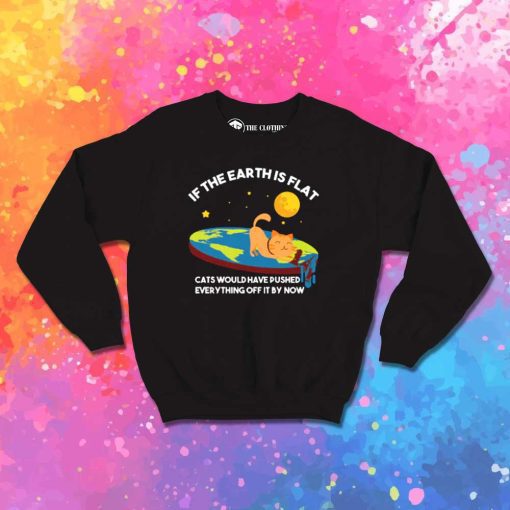 Cats Pushing The Flat Earth Sweatshirt