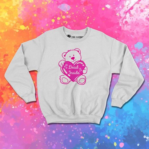 Dead Inside Teddy Bear Sweatshirt