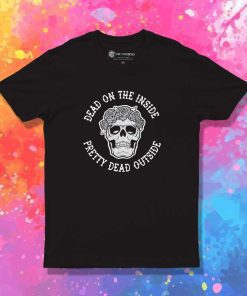Dead On The Inside Pretty Dead Outside T-Shirt