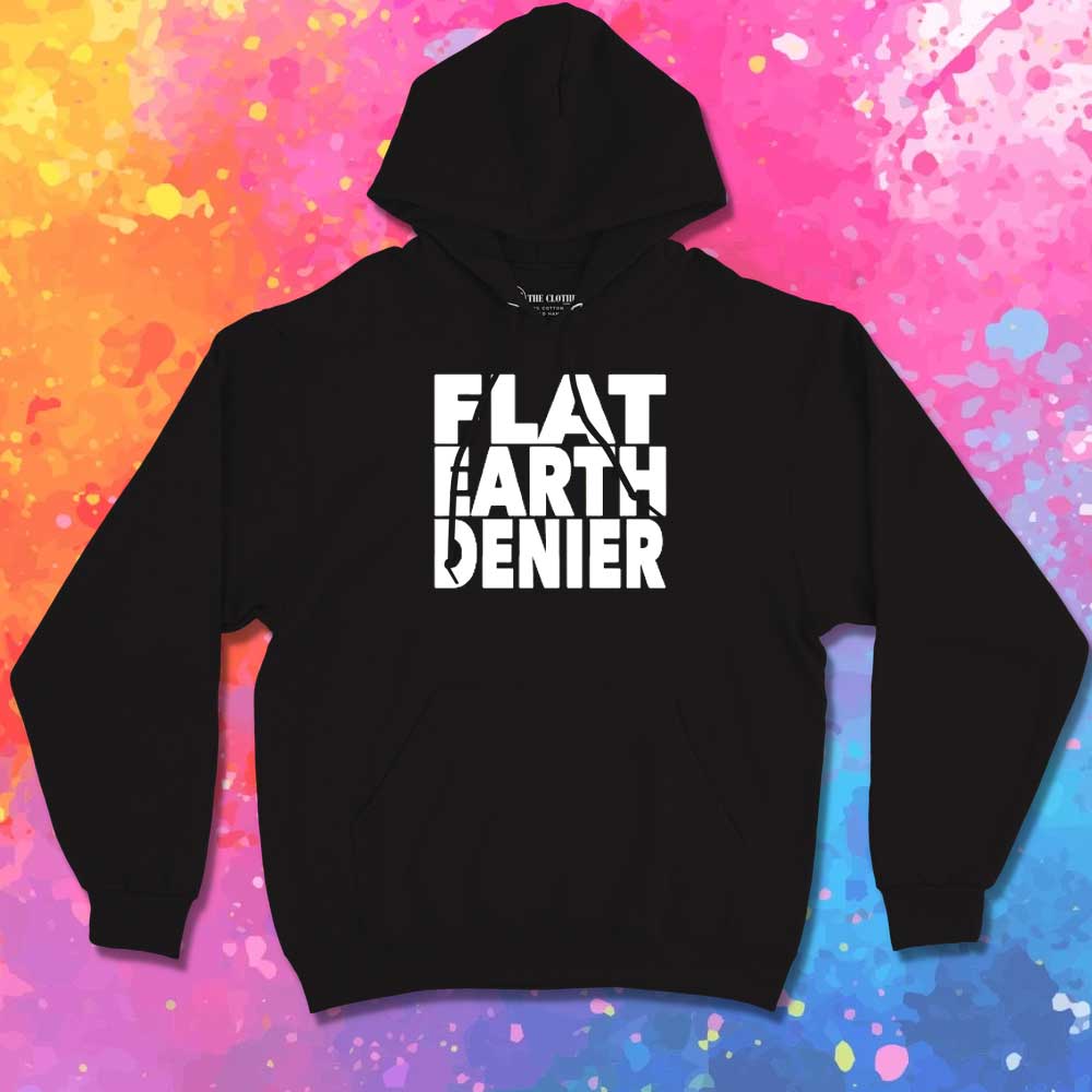 Flat Earth Denier Quote Hoodie