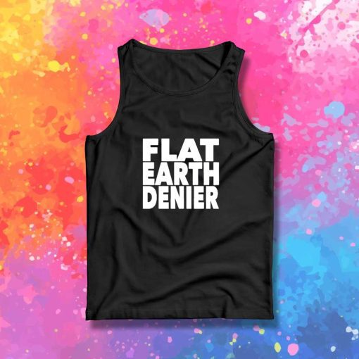 Flat Earth Denier Quote Tank Top