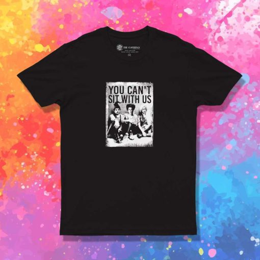 Hocus Pocus You Can't Sit With Us T-Shirt