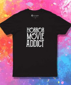 Horror Movie Addict Quote T-Shirt