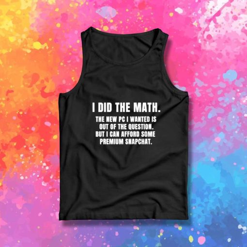 I Did The Math For Premium Snapchat Tank Top