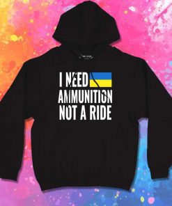 I Need Ukraine Ammunition Not Ride Hoodie