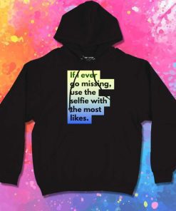 If I Ever Go Missing Use My Selfie Hoodie