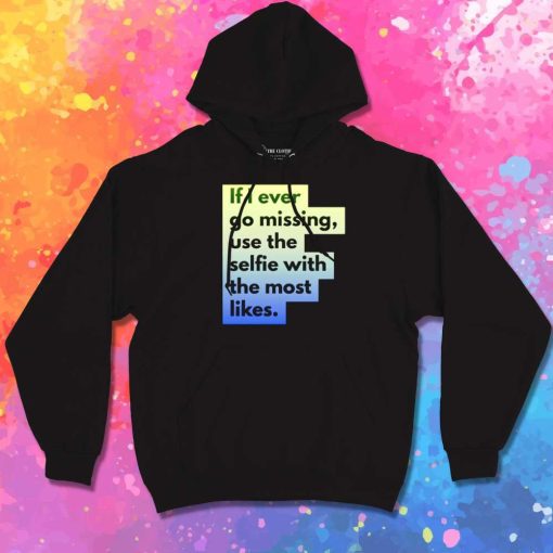 If I Ever Go Missing Use My Selfie Hoodie