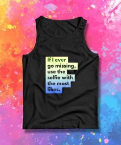 If I Ever Go Missing Use My Selfie Tank Top