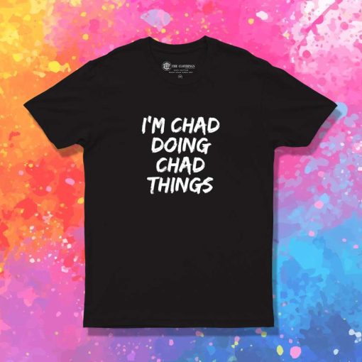 I'm Chad Doing Chad Quote T-Shirt