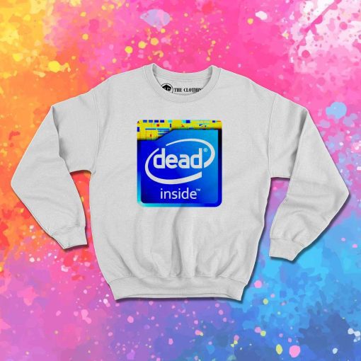 Intel Core DIntel Core Dead Inside Sweatshirtead Inside 1