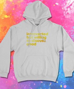 Introverted But Willing To Discuss Chad Hoodie