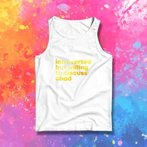 Introverted But Willing To Discuss Chad Tank Top