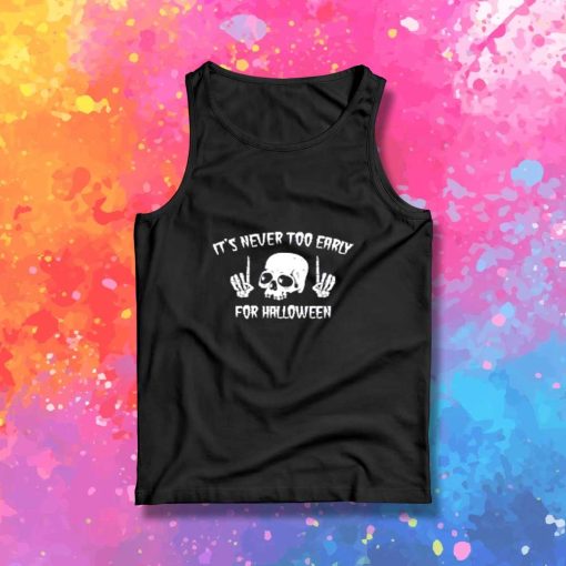 It's Never Too Early For Halloween Tank Top