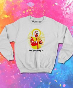 McDonalds I'm Praying It Jesus Sweatshirt