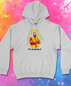McDonalds I'm Praying It Jesus Hoodie