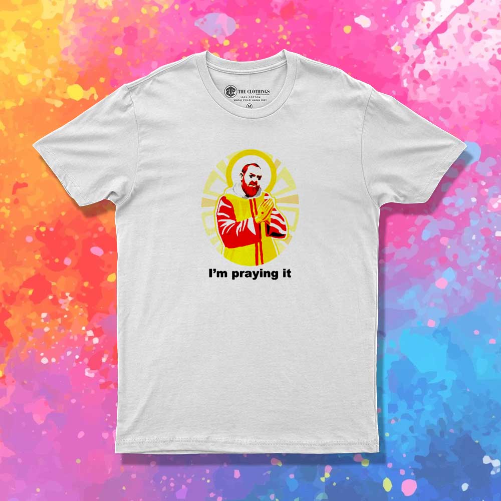 McDonalds I'm Praying It Jesus T-Shirt