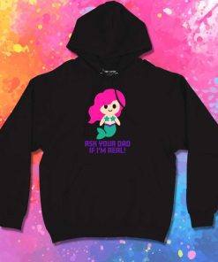 Mermaid Is Real Ask Your Dad Hoodie