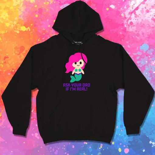 Mermaid Is Real Ask Your Dad Hoodie