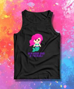 Mermaid Is Real Ask Your Dad Tank Top