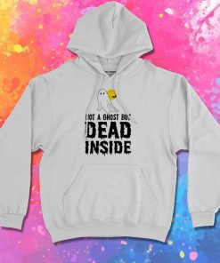 Not A Ghost But Dead Inside Hoodie