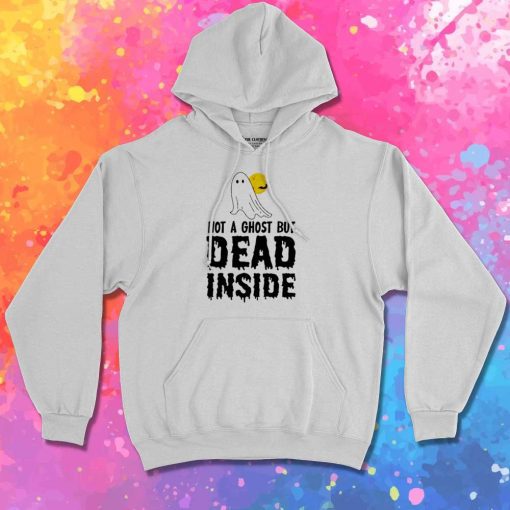 Not A Ghost But Dead Inside Hoodie
