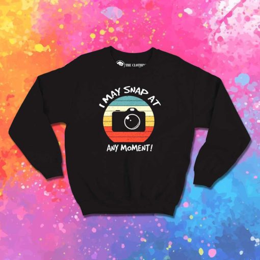 Retro I May Snap At Any Moment Sweatshirt