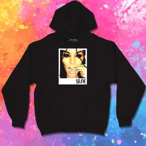 Selfie Fuck The Haters Hoodie