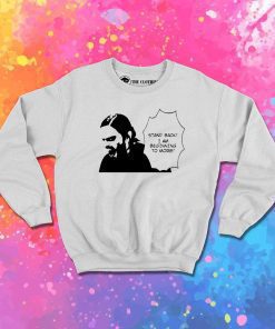 Stand Back I Am Beginning To Morb Sweatshirt