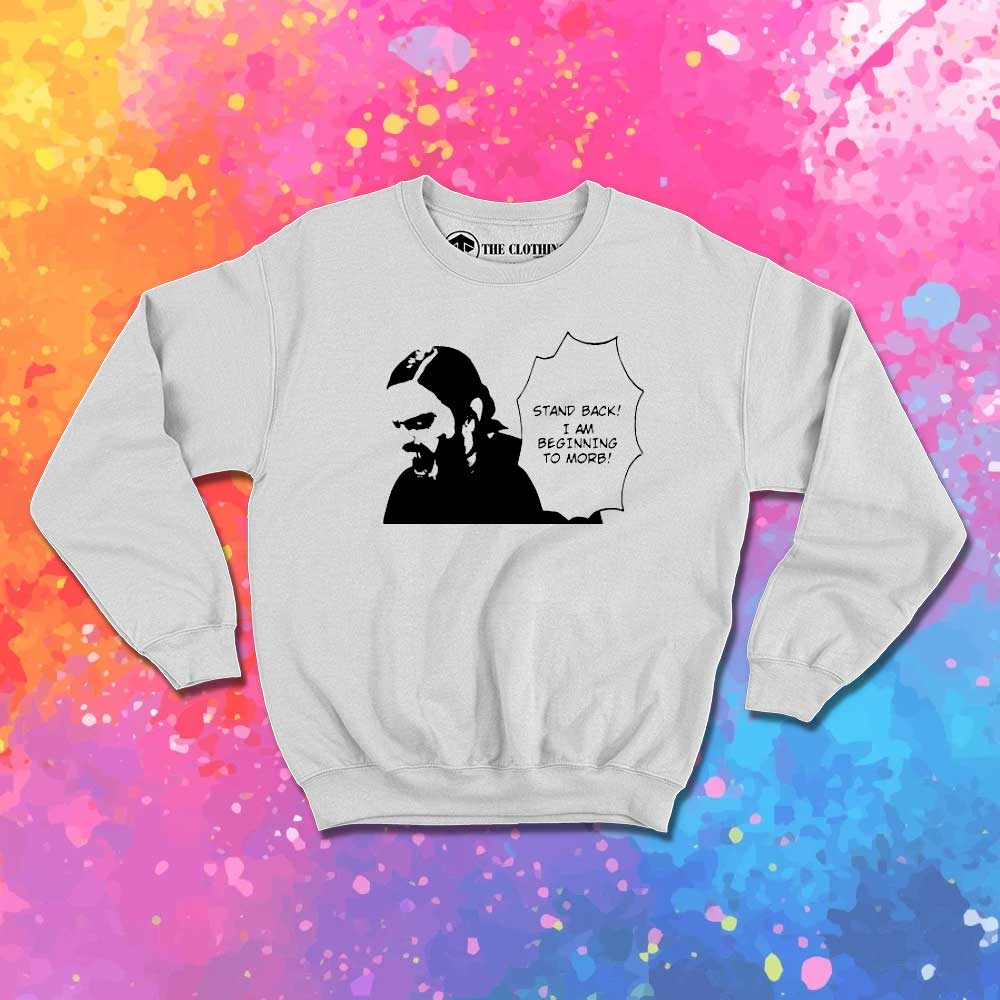 Stand Back I Am Beginning To Morb Sweatshirt