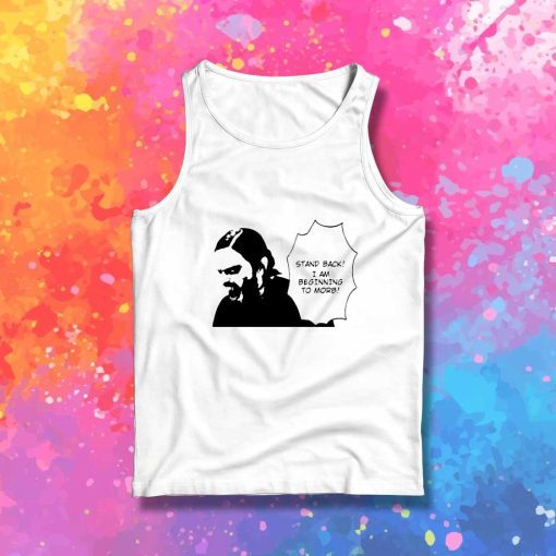 Stand Back I Am Beginning To Morb Tank Top