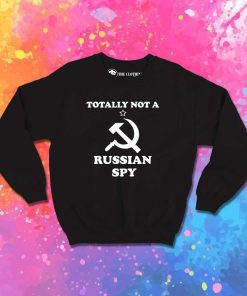 Totally Not A Russian Spy Communist Sweatshirt