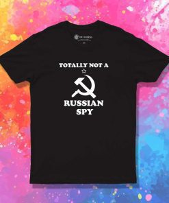 Totally Not A Russian Spy Communist T-Shirt