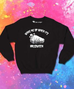 Wake Me Up When It's Halloween Sweatshirt