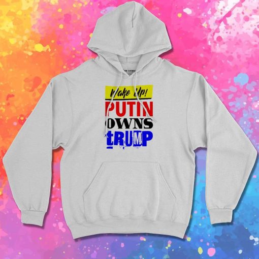 Wake Up Putin Owns Trump Quote Hoodie