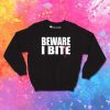 Warning Beware I Bite Sweatshirt