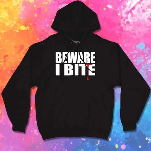 Warning Beware I Bite Hoodie