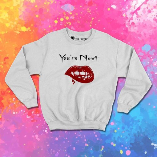 You Are Next To Be Bitten Sweatshirt