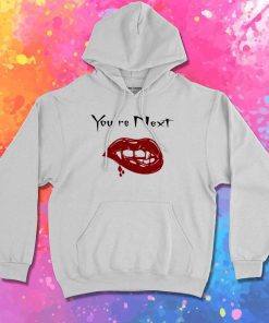 You Are Next To Be Bitten Hoodie
