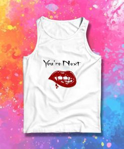 You Are Next To Be Bitten Tank Top