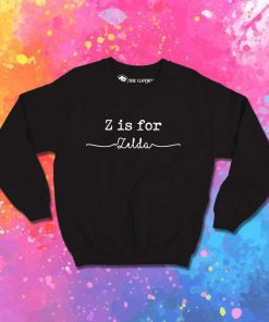 Z Is For Zelda Quote Sweatshirt