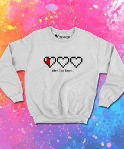 Zelda Life's Too Short Sweatshirt