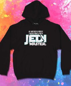 Always Be Yourself Jedi Master Hoodie