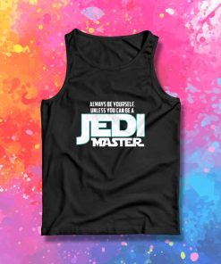 Always Be Yourself Jedi Master Tank Top