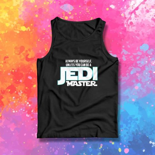 Always Be Yourself Jedi Master Tank Top