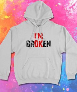 Bad Mental Condition I'm Broken Hoodie